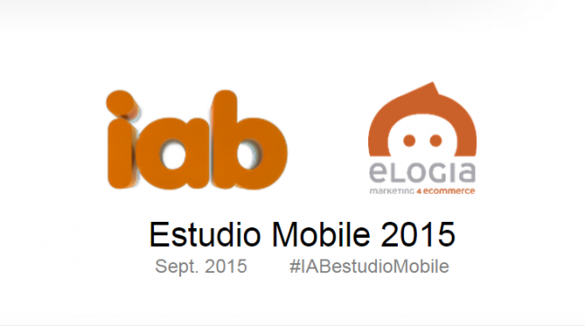 VII Estudio Anual de Mobile Marketing de IAB Spain y Elogia (2015)