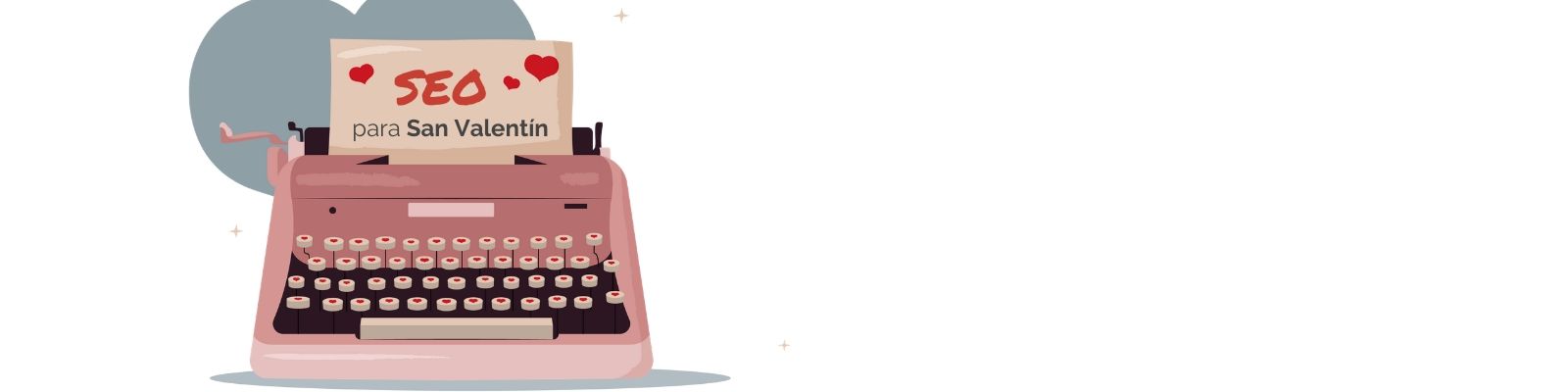 Cómo preparar tu campaña SEO de San Valentín (y el resto de campañas)