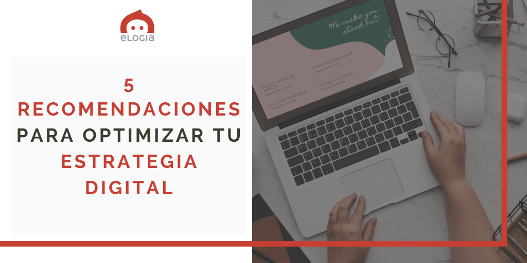 5 recomendaciones para optimizar tu estrategia digital
