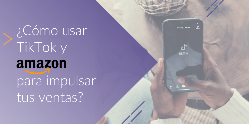 Amazon y TikTok, una alianza para impulsar tus ventas