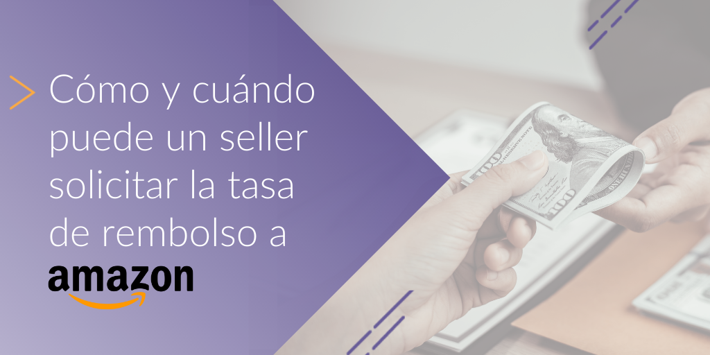 Cómo y cuándo puede un seller solicitar la tasa de rembolso a Amazon