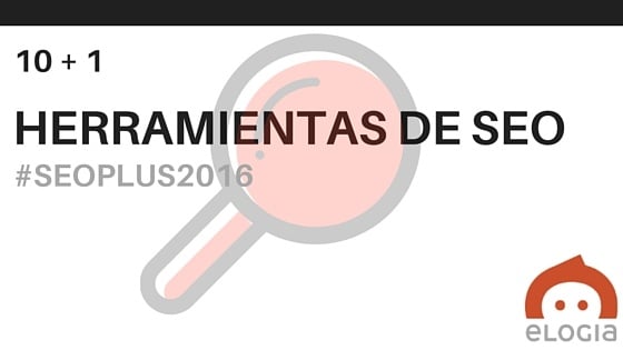 10 + 1 herramientas de SEO del SEOPlus 2016 (no todas White Hat)